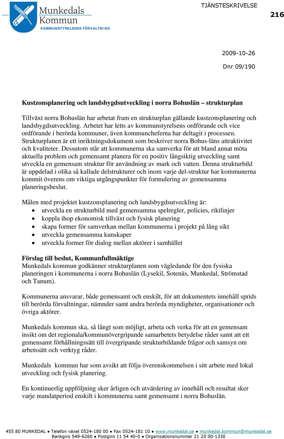 Strukturplanen är ett inriktningsdokument som beskriver norra Bohus-läns attraktivitet och kvaliteter.