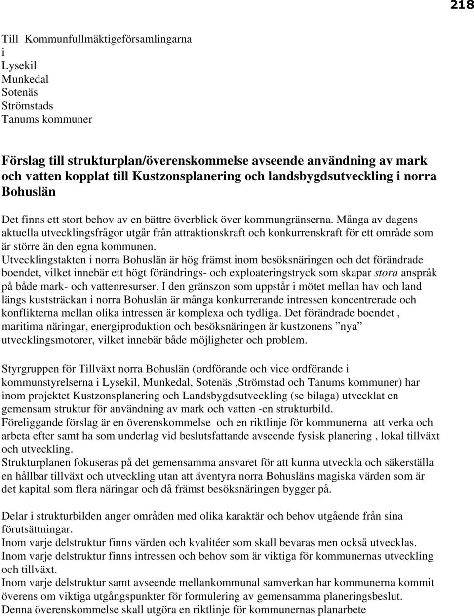 Många av dagens aktuella utvecklingsfrågor utgår från attraktionskraft och konkurrenskraft för ett område som är större än den egna kommunen.