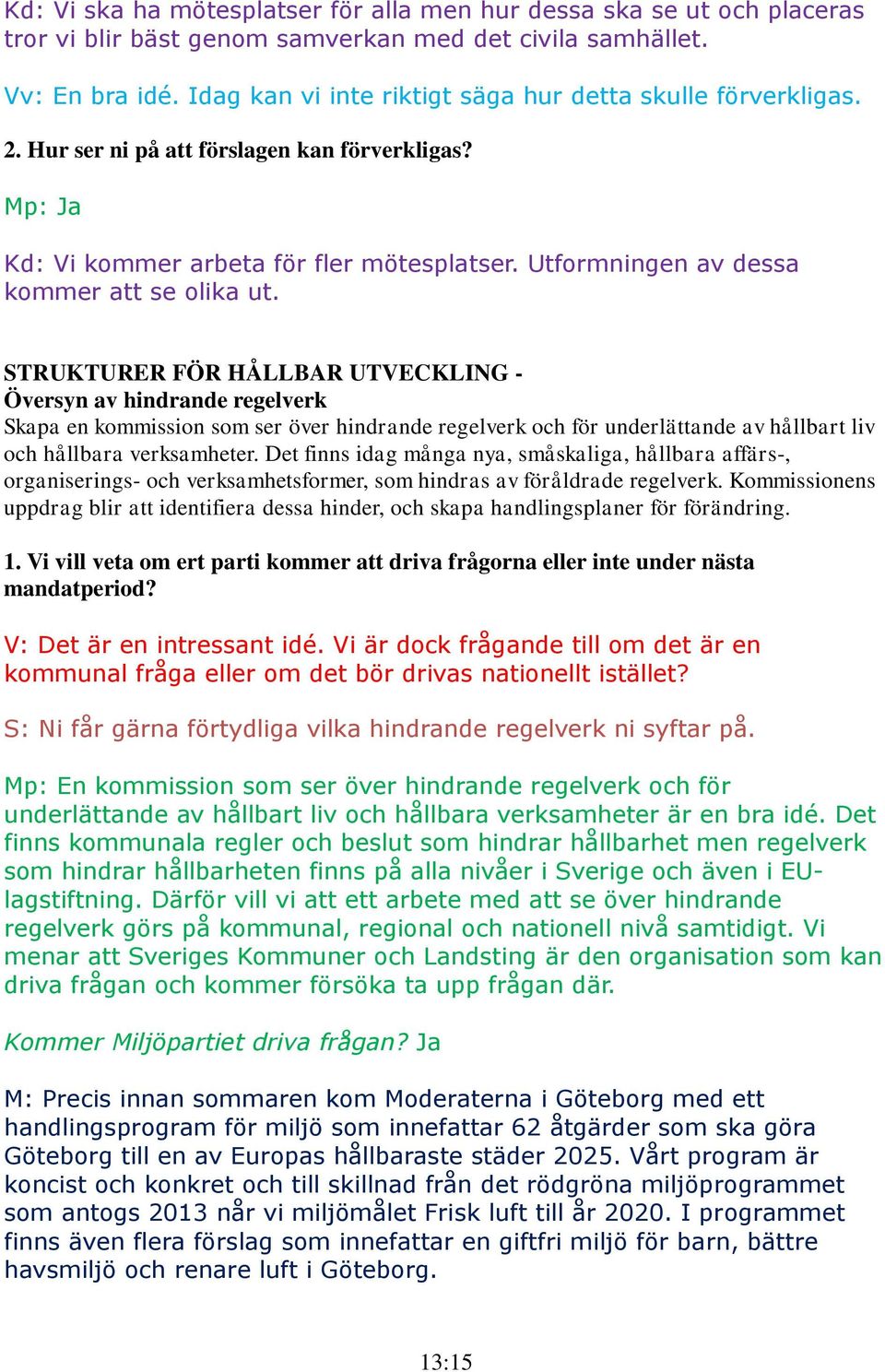 STRUKTURER FÖR HÅLLBAR UTVECKLING - Översyn av hindrande regelverk Skapa en kommission som ser över hindrande regelverk och för underlättande av hållbart liv och hållbara verksamheter.