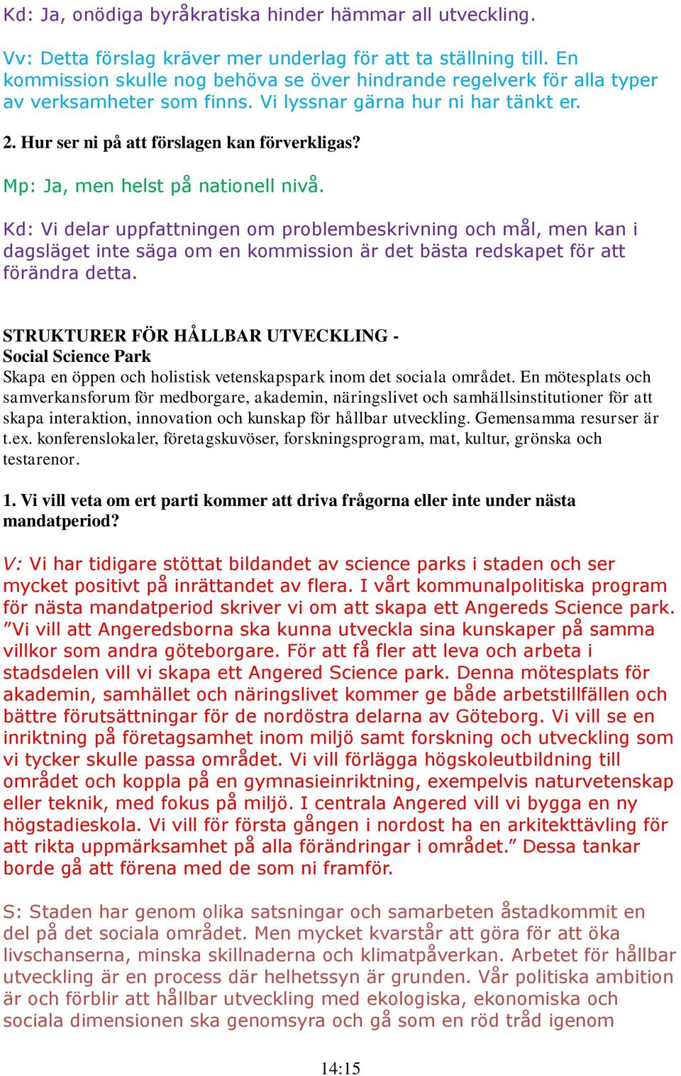 Kd: Vi delar uppfattningen om problembeskrivning och mål, men kan i dagsläget inte säga om en kommission är det bästa redskapet för att förändra detta.