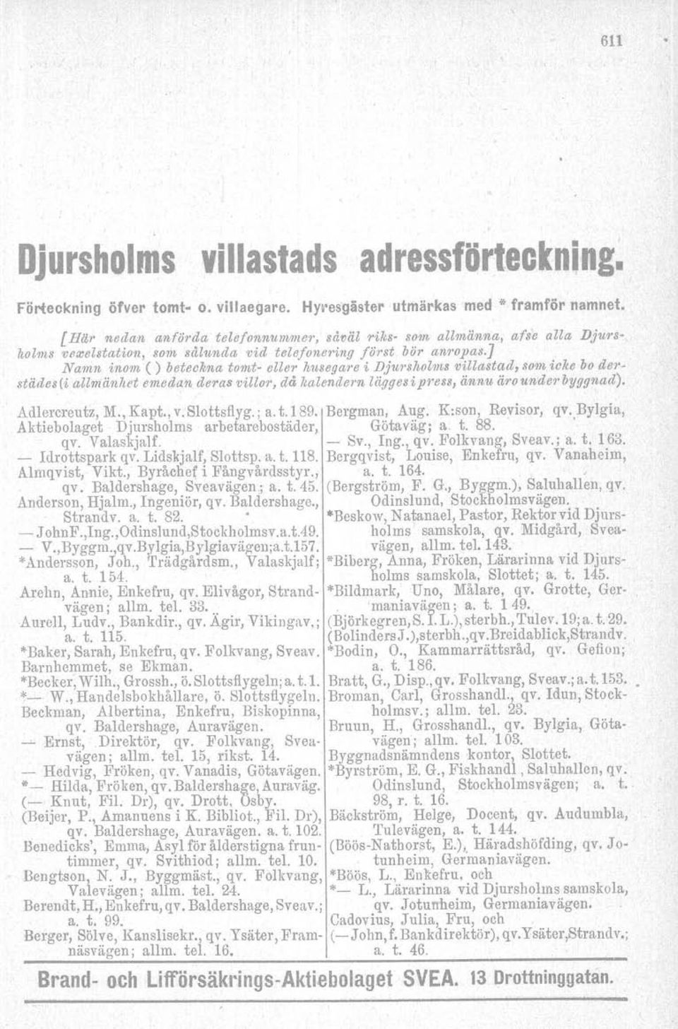 ] Narnn 'in011/() oeteckna tomt- elle1' husega"e i Dj1i1'shoI11/s villastad, som icke 00 de," stiides(-i allrniinlwt emedan de1'as villor, dd ltalendern liiggesip,'ess, iinnu iirounde1 oyggnad).