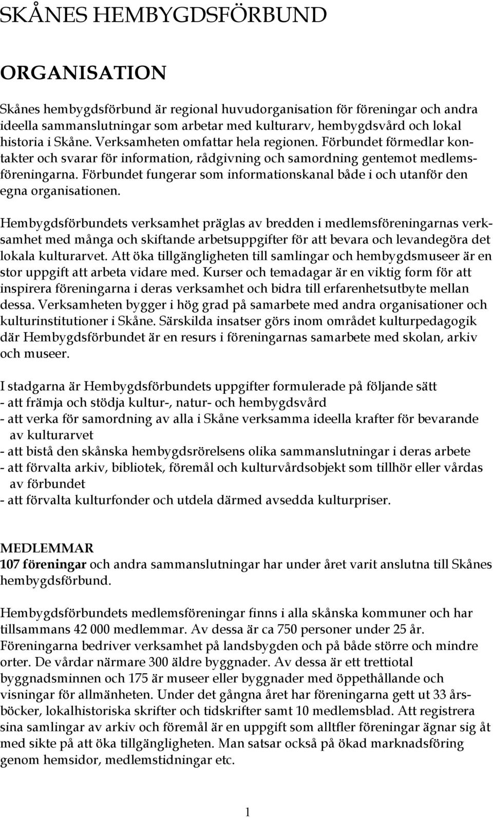 Förbundet fungerar som informationskanal både i och utanför den egna organisationen.