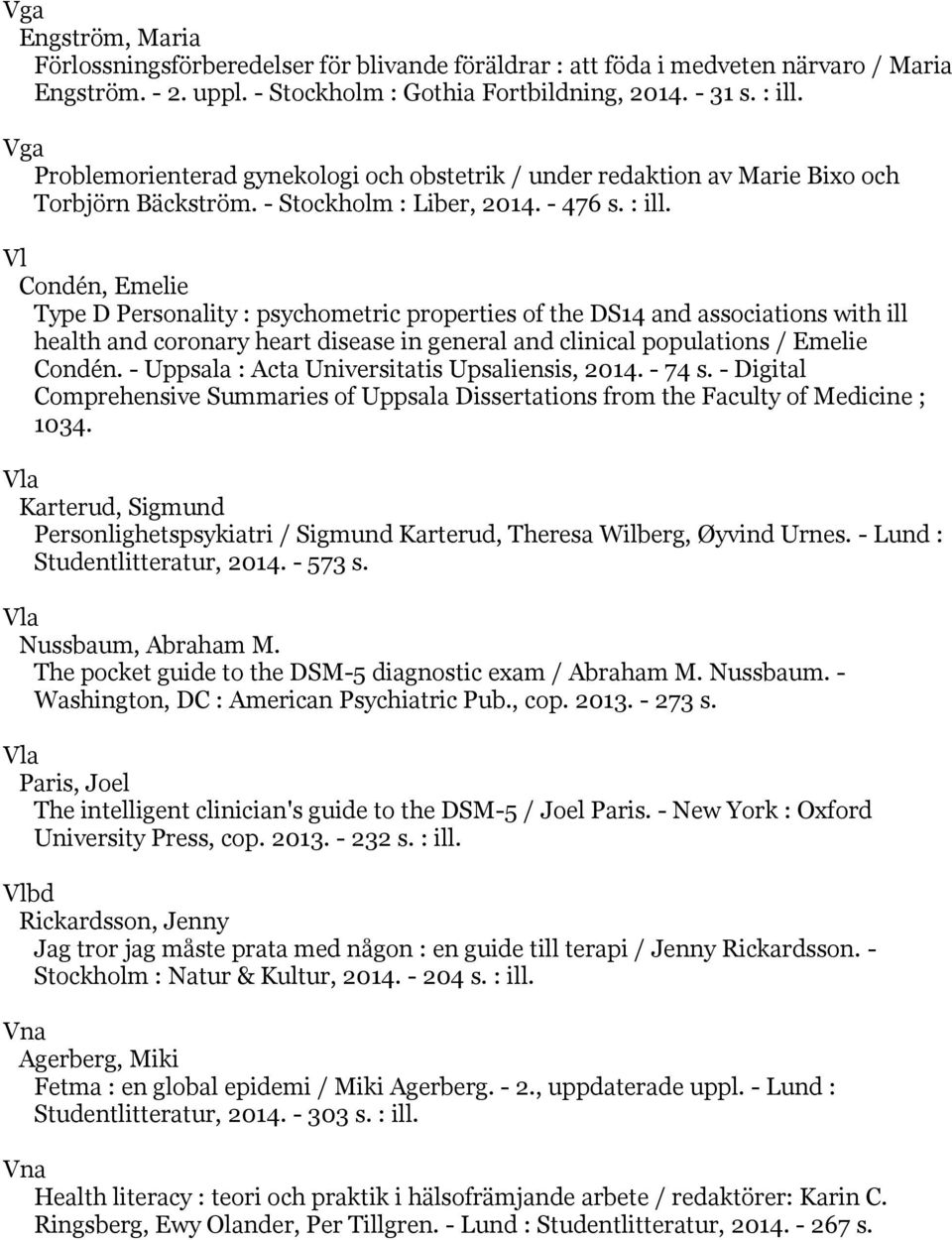 Vl Condén, Emelie Type D Personality : psychometric properties of the DS14 and associations with ill health and coronary heart disease in general and clinical populations / Emelie Condén.