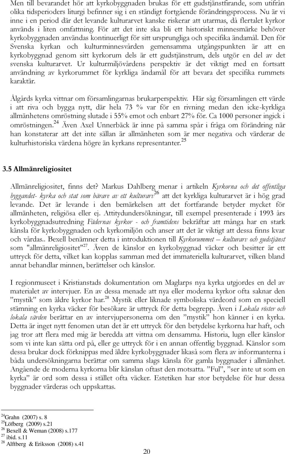 För att det inte ska bli ett historiskt minnesmärke behöver kyrkobyggnaden användas kontinuerligt för sitt ursprungliga och specifika ändamål.