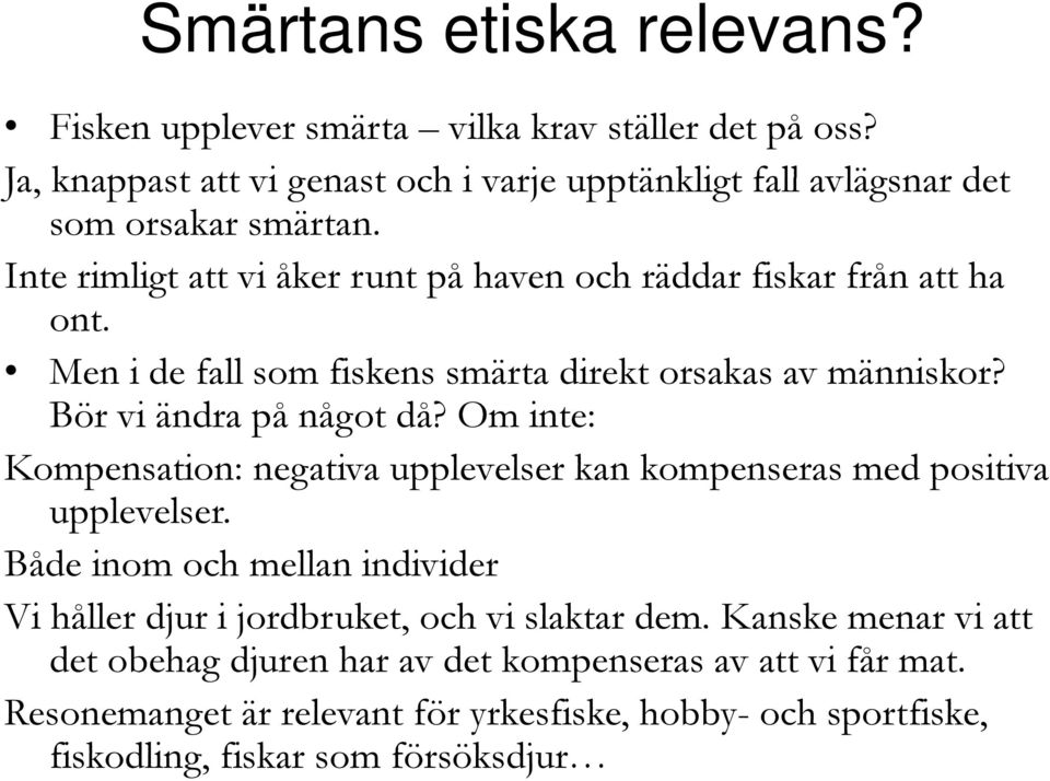 Om inte: Kompensation: negativa upplevelser kan kompenseras med positiva upplevelser. Både inom och mellan individer Vi håller djur i jordbruket, och vi slaktar dem.