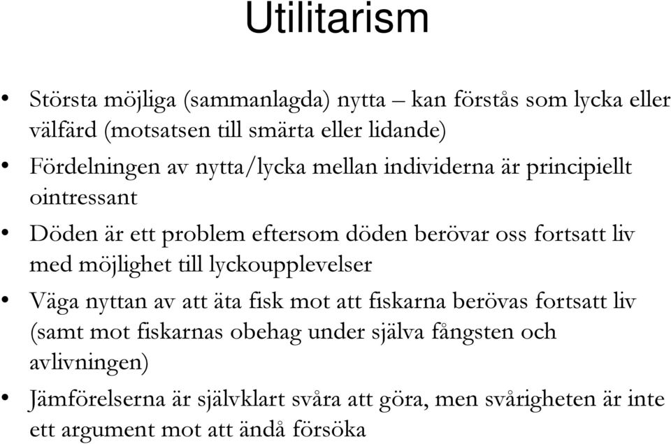 fortsatt liv med möjlighet till lyckoupplevelser Väga nyttan av att äta fisk mot att fiskarna berövas fortsatt liv (samt mot