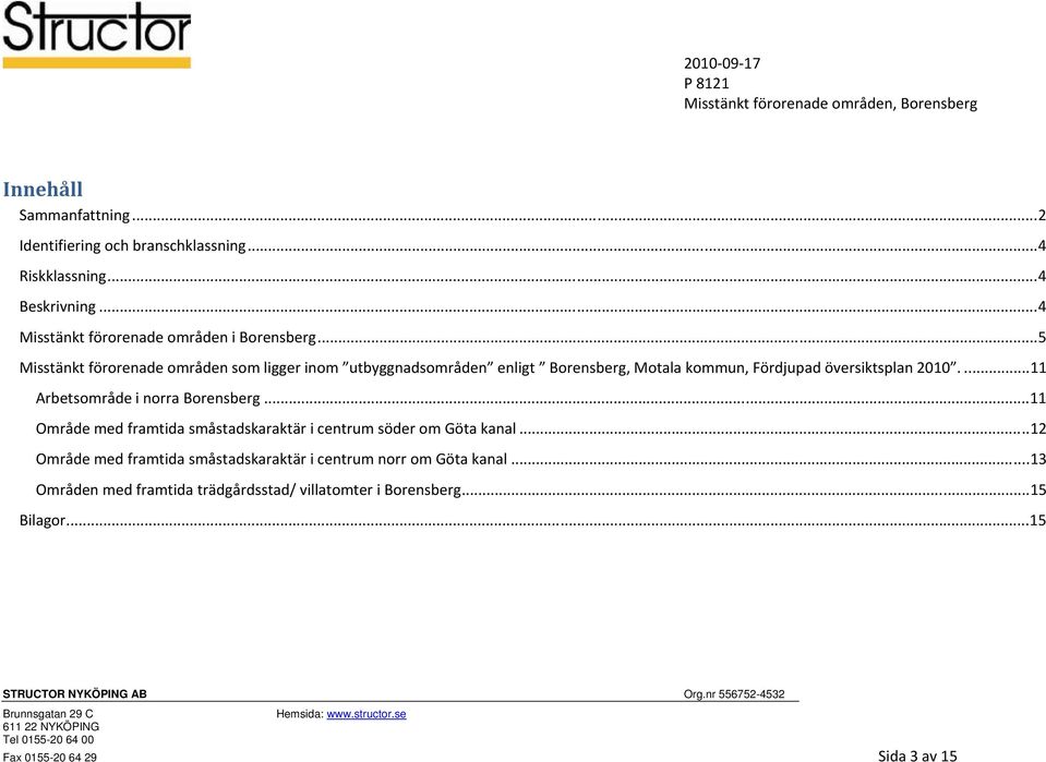 ...11 Arbetsområde i norra Borensberg...11 Område med framtida småstadskaraktär i centrum söder om Göta kanal.