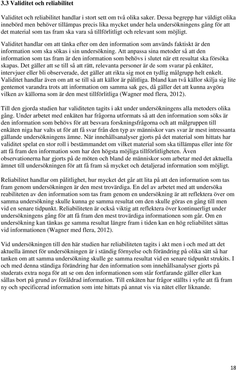 Validitet handlar om att tänka efter om den information som används faktiskt är den information som ska sökas i sin undersökning.