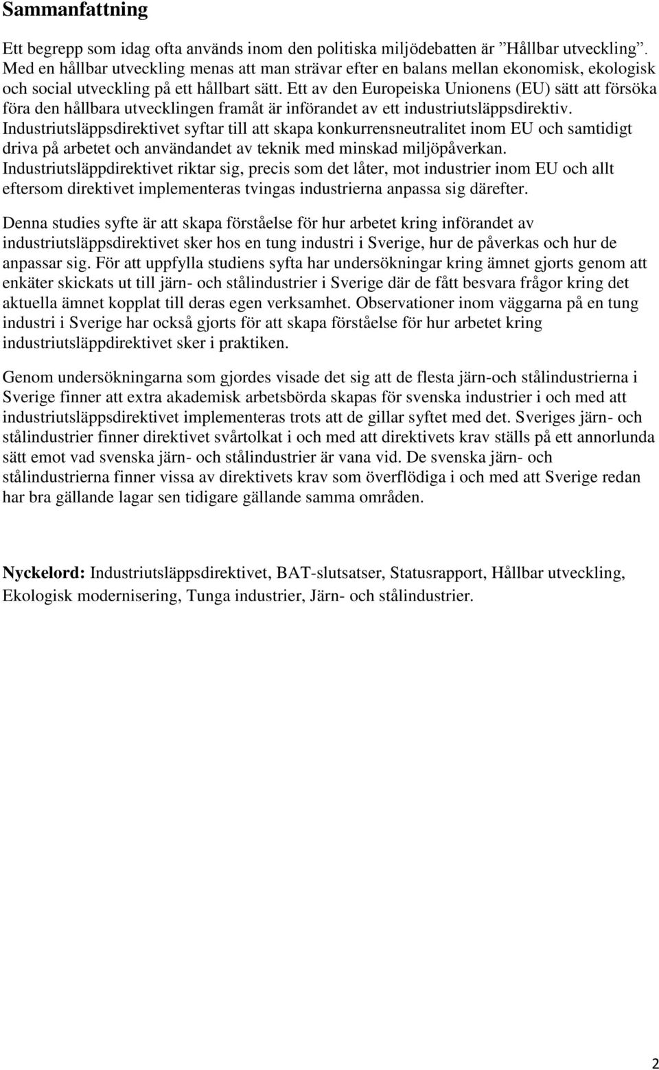 Ett av den Europeiska Unionens (EU) sätt att försöka föra den hållbara utvecklingen framåt är införandet av ett industriutsläppsdirektiv.