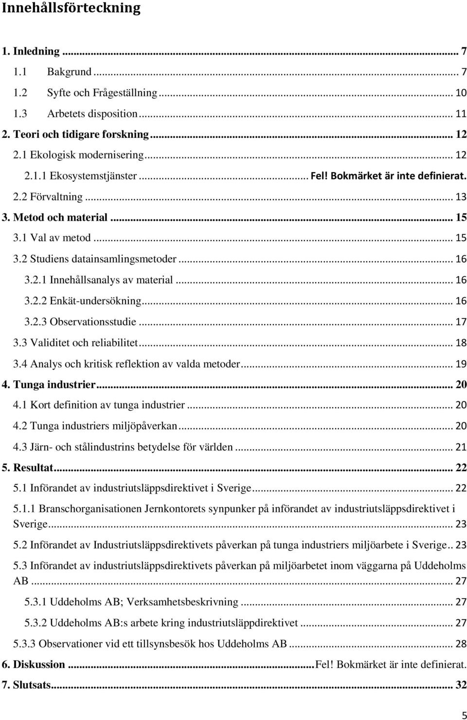 .. 16 3.2.3 Observationsstudie... 17 3.3 Validitet och reliabilitet... 18 3.4 Analys och kritisk reflektion av valda metoder... 19 4. Tunga industrier... 20 4.1 Kort definition av tunga industrier.