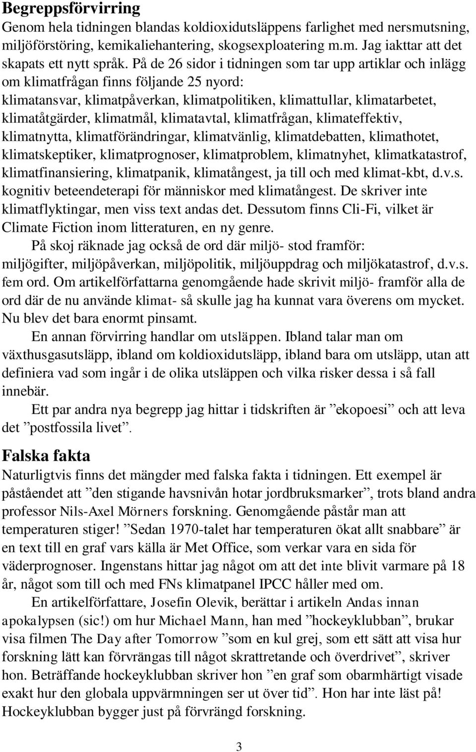 klimatmål, klimatavtal, klimatfrågan, klimateffektiv, klimatnytta, klimatförändringar, klimatvänlig, klimatdebatten, klimathotet, klimatskeptiker, klimatprognoser, klimatproblem, klimatnyhet,