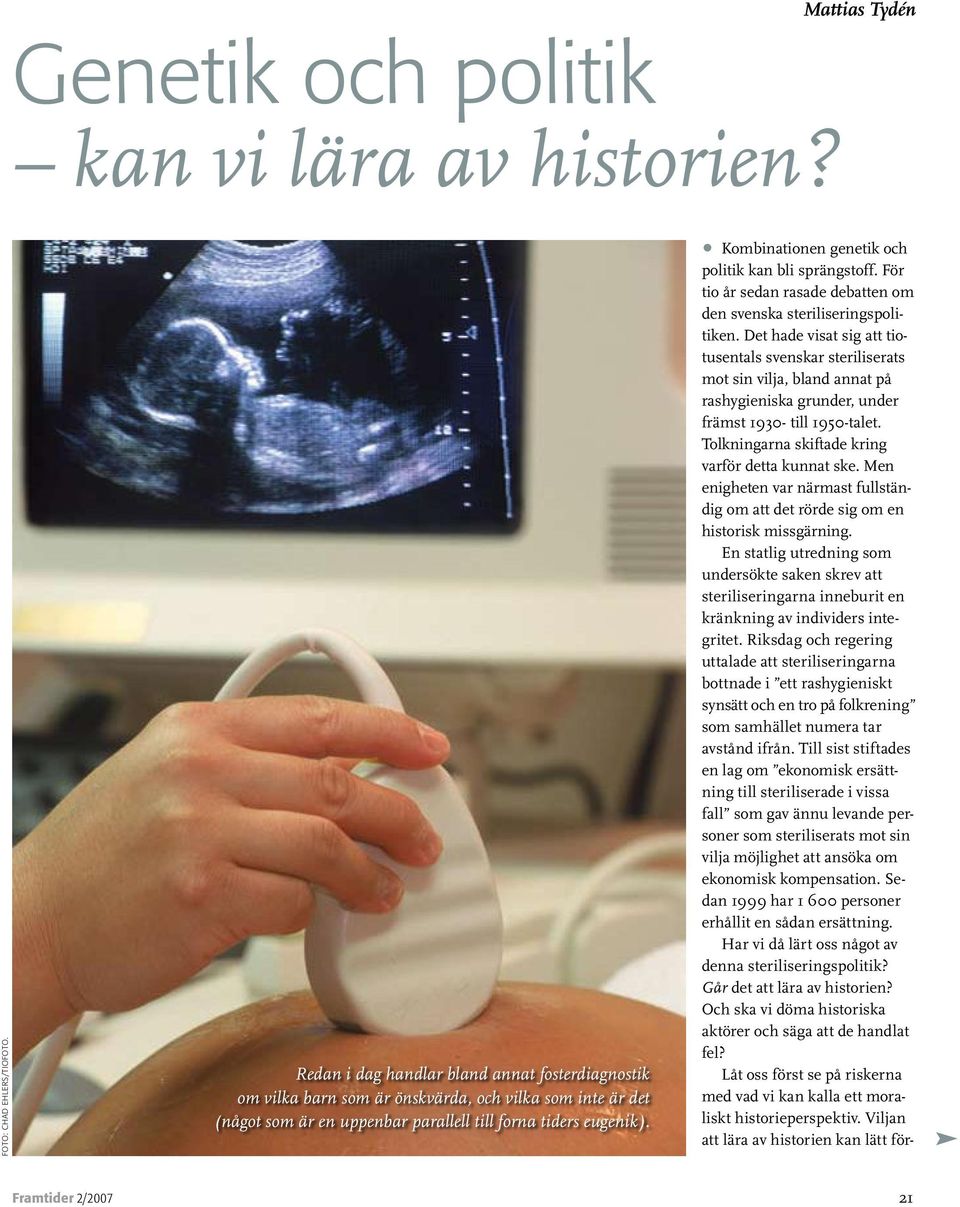 Kombinationen genetik och politik kan bli sprängstoff. För tio år sedan rasade debatten om den svenska steriliseringspolitiken.