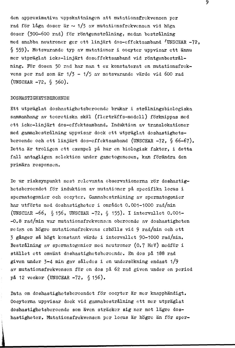 För dosen 50 rad har man t ex konstaterat en mutationsfrckvens per rad som är 1/3 - i/5 av motsvarande värde vid 600 rad (UNSCEAR -72, 560).