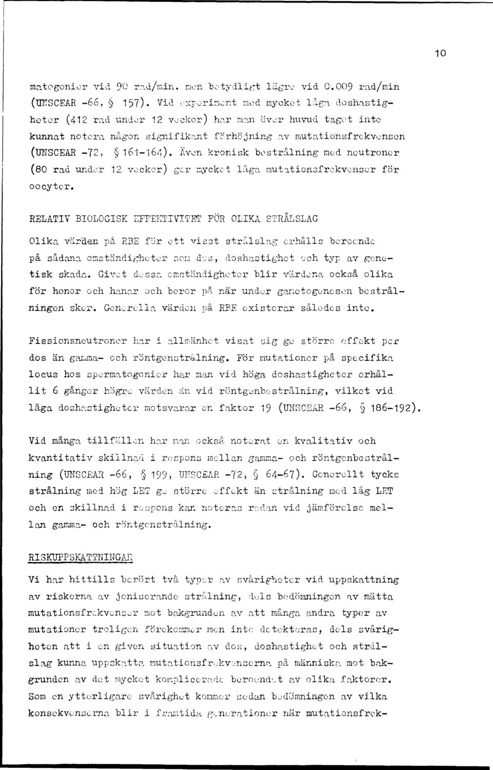 Även kronisk bestrålning mod neutroner (80 rad under 12 veckor) ger mycket laga mutationsfrekvensor för oocyter.