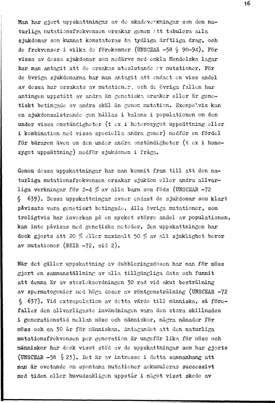 För vissa av dessa sjukdomar son nedärvs med enkla Mendelska lagar har man antagit att de orsakas uteslutande rv nutationer.