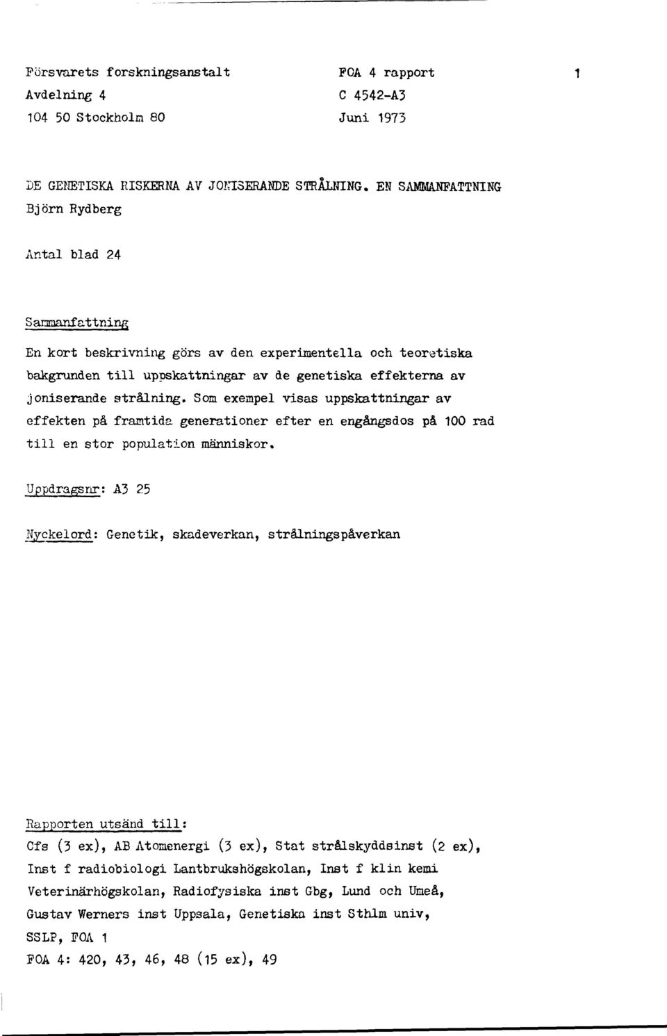 strålning. Som exempel visas uppskattningar av effekten på framtida generationer efter en engångsdos på 100 rad till en stor population människor.