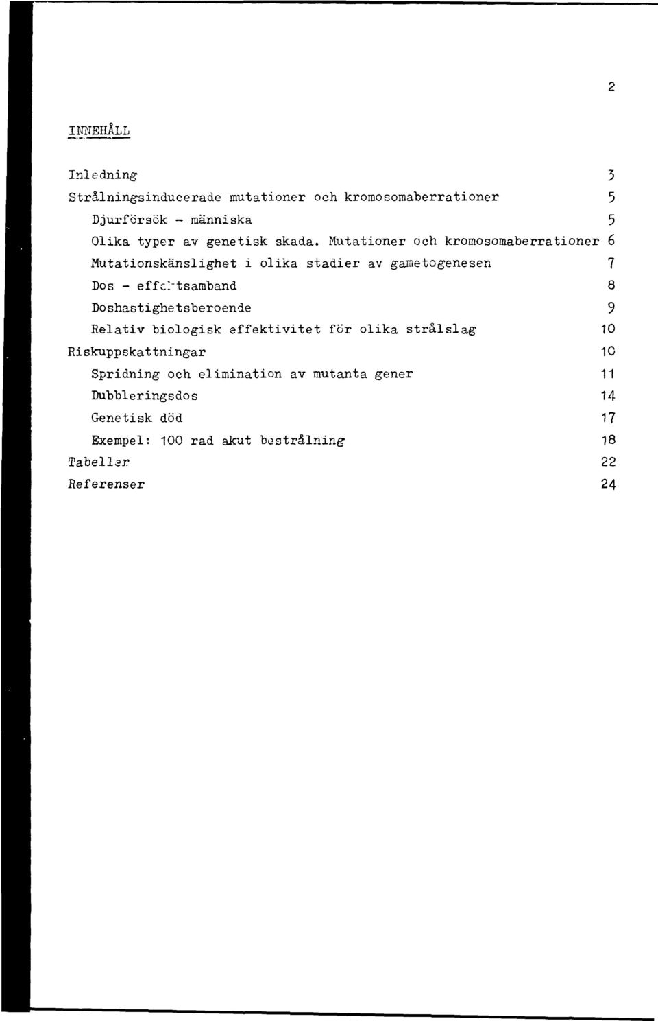 Mutationer och kromosomaberrationer 6 Mutationskänslighet i olika stadier av gametogenesen Dos - ef fel" t samband