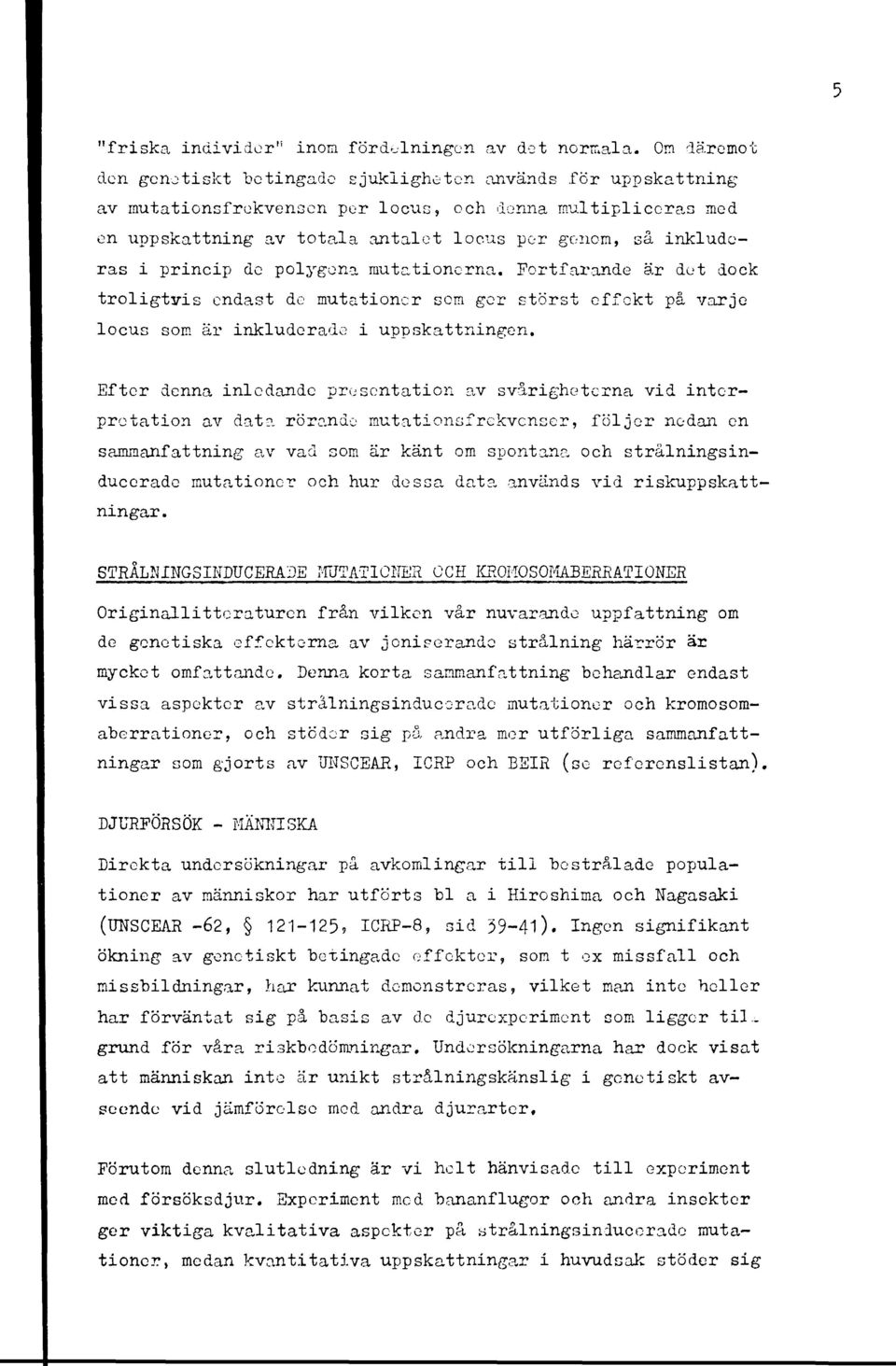 i princip do polygena mutationerna. Fortfarande är det dock troligtvis endast de mutationer som ger störst effekt på varje locus som är inkluderade i uppskattningen.