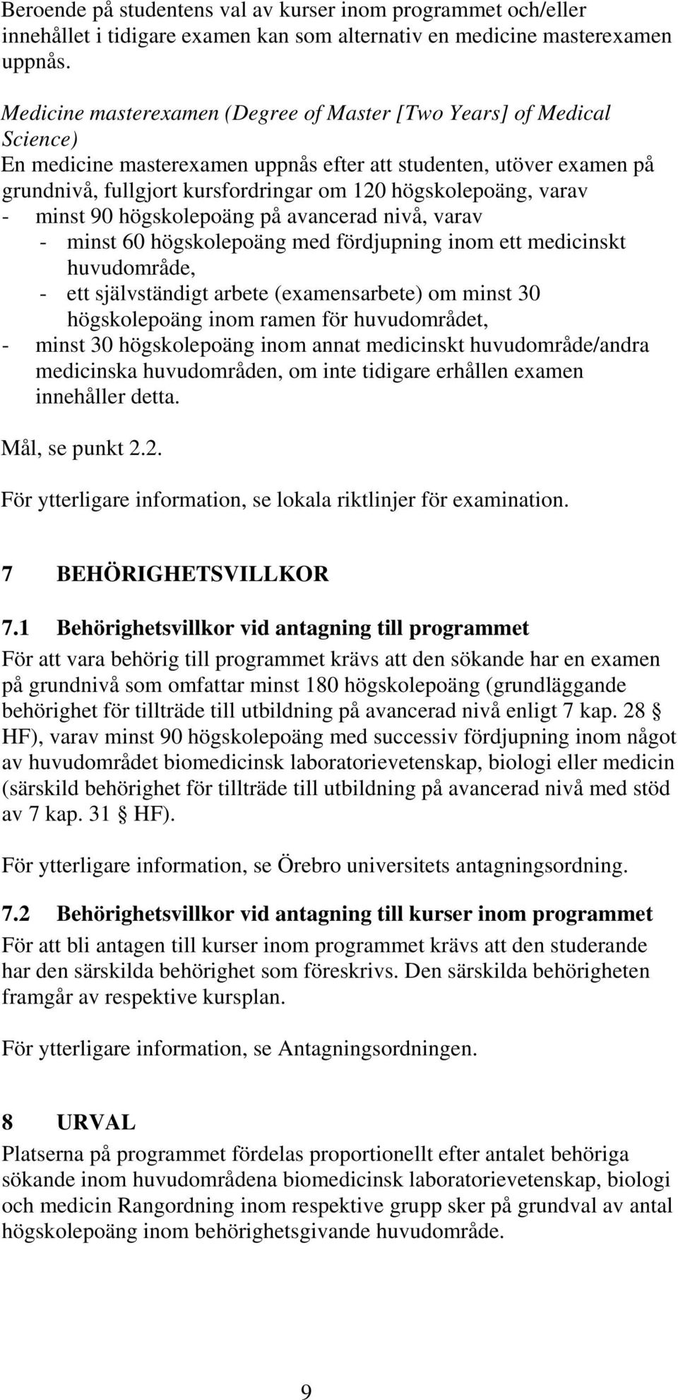 varav - minst 90 högskolepoäng på avancerad nivå, varav - minst 60 högskolepoäng med fördjupning inom ett medicinskt huvudområde, - ett självständigt arbete (examensarbete) om minst 30 högskolepoäng