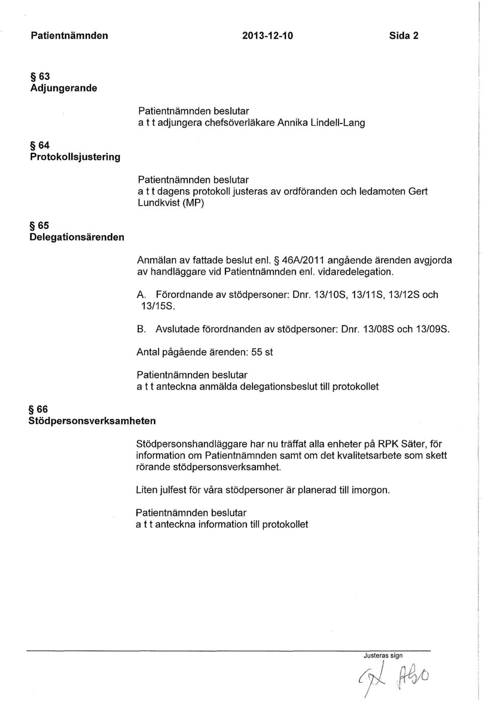 13/10S, 13/11 S, 13/12S och 13/15S. B. Avslutade förordnanden av stödpersoner: Dnr. 13/08S och 13/09S.