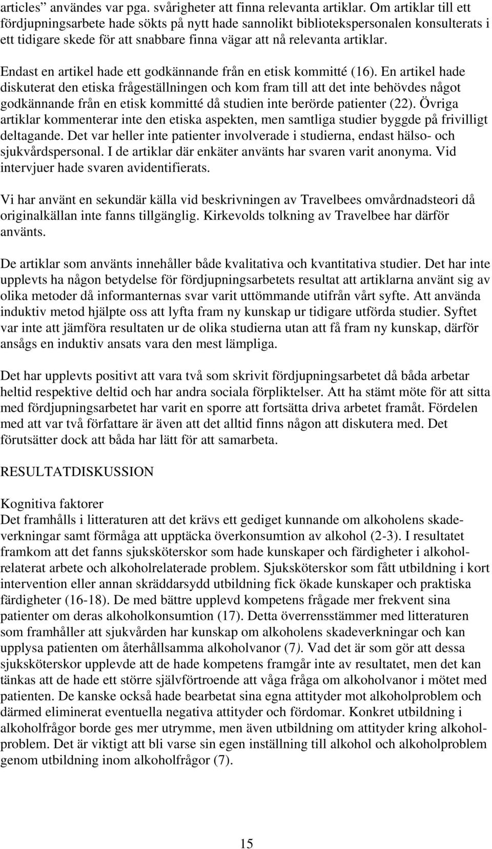 Endast en artikel hade ett godkännande från en etisk kommitté (16).