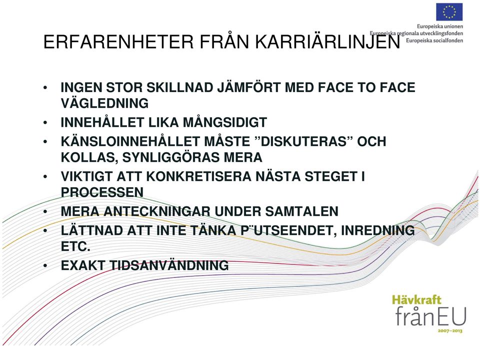 KOLLAS, SYNLIGGÖRAS MERA VIKTIGT ATT KONKRETISERA NÄSTA STEGET I PROCESSEN MERA