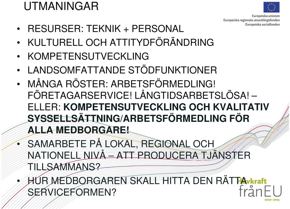 ELLER: KOMPETENSUTVECKLING OCH KVALITATIV SYSSELLSÄTTNING/ARBETSFÖRMEDLING FÖR ALLA MEDBORGARE!