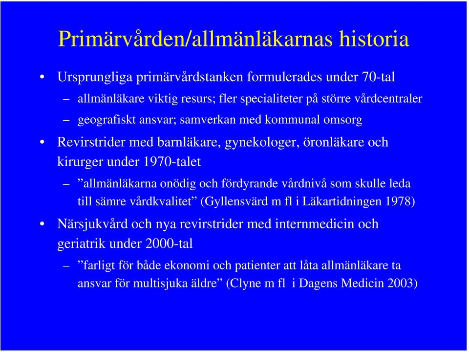 allmänläkarna onödig och fördyrande vårdnivå som skulle leda till sämre vårdkvalitet (Gyllensvärd m fl i Läkartidningen 1978) Närsjukvård och nya
