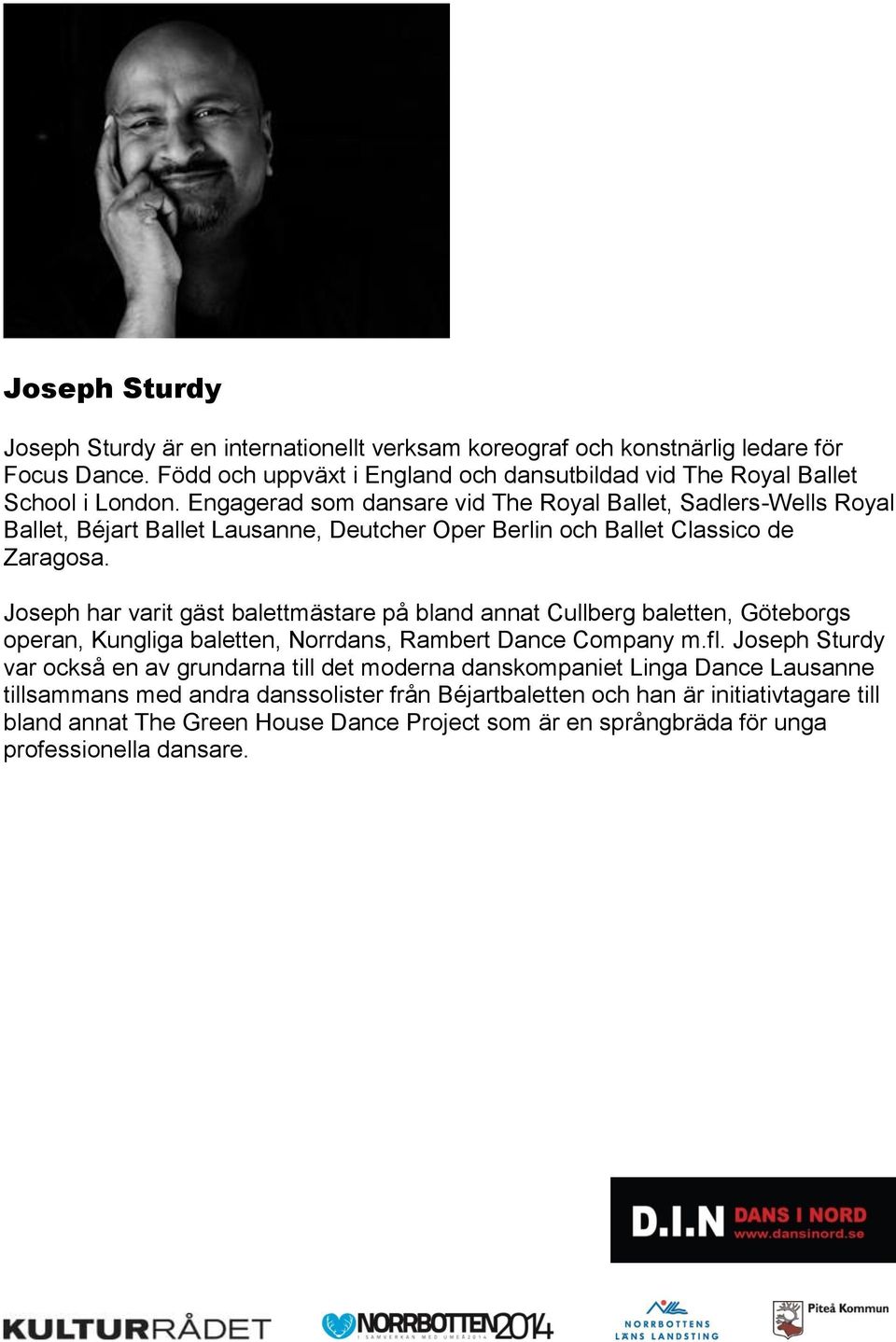 Joseph har varit gäst balettmästare på bland annat Cullberg baletten, Göteborgs operan, Kungliga baletten, Norrdans, Rambert Dance Company m.fl.