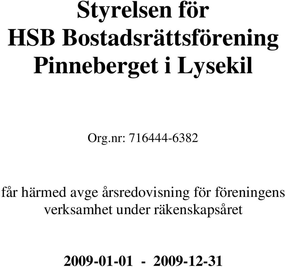 nr: 716444-6382 får härmed avge