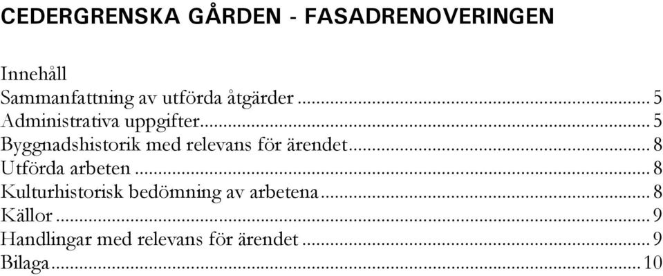 ..5 Byggnadshistorik med relevans för ärendet...8 Utförda arbeten.