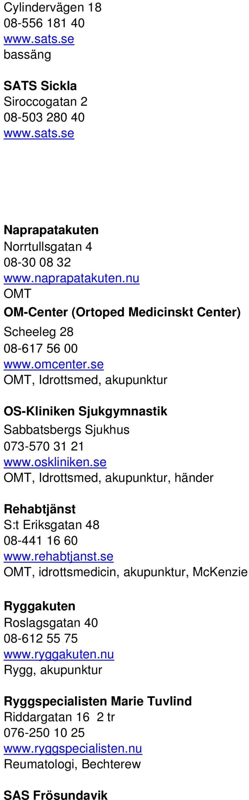 se OMT, Idrottsmed, akupunktur OS-Kliniken Sjukgymnastik Sabbatsbergs Sjukhus 073-570 31 21 www.oskliniken.