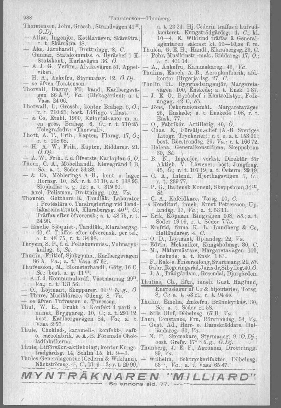 , Klarabergsg. 29, C. - Gunnar, Statskommiss. o. Byr~chef i K. - Pehr, Musikinstn-mak., Riddareg. 17, O.; Statskont., Karlavägen 36, O... a...t. 40114. A. J. G., Verkm., Alviksvägen51, Al1pel- -,A.