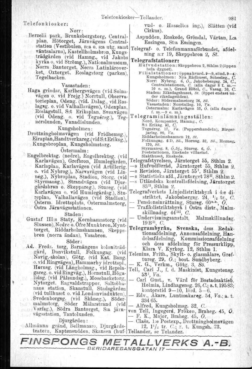 Telefonmannaförbundet, afdelväntsalarna), Kastellholmsbron, Kungs- ning nor 19, Skeppsbron 2, St. trädkgårde~d ~id HamNng.,. vidl Jakobs Telegrafstationer: ' " yr a o. VI trömg.