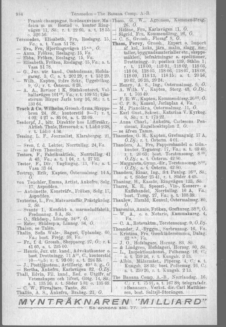 . Tham, Percy, Grossh., Export o. Import _ Eva, Fru, Hjorthagsvägen 15o. b., O. af kol, koks, järn, malm, slagg, me- - Anna, Fröken, Roslagsg. 15, Va. taller, byggnadsmaterialier etc.