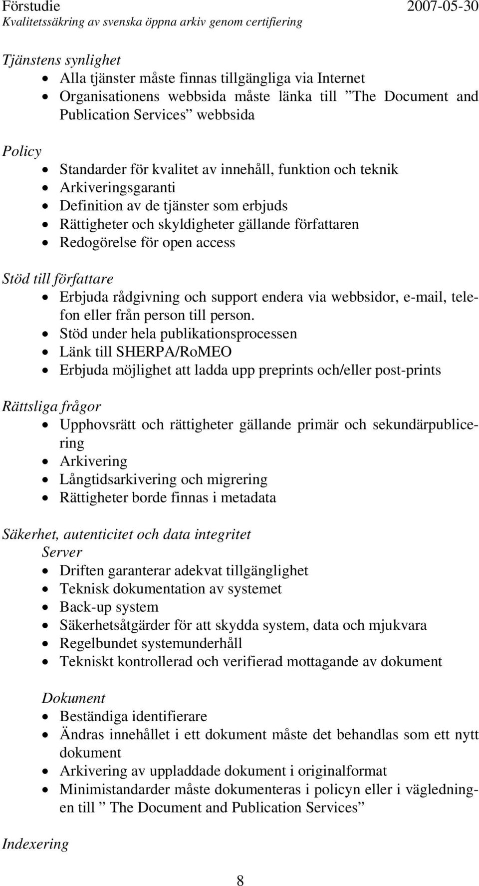 rådgivning och support endera via webbsidor, e-mail, telefon eller från person till person.