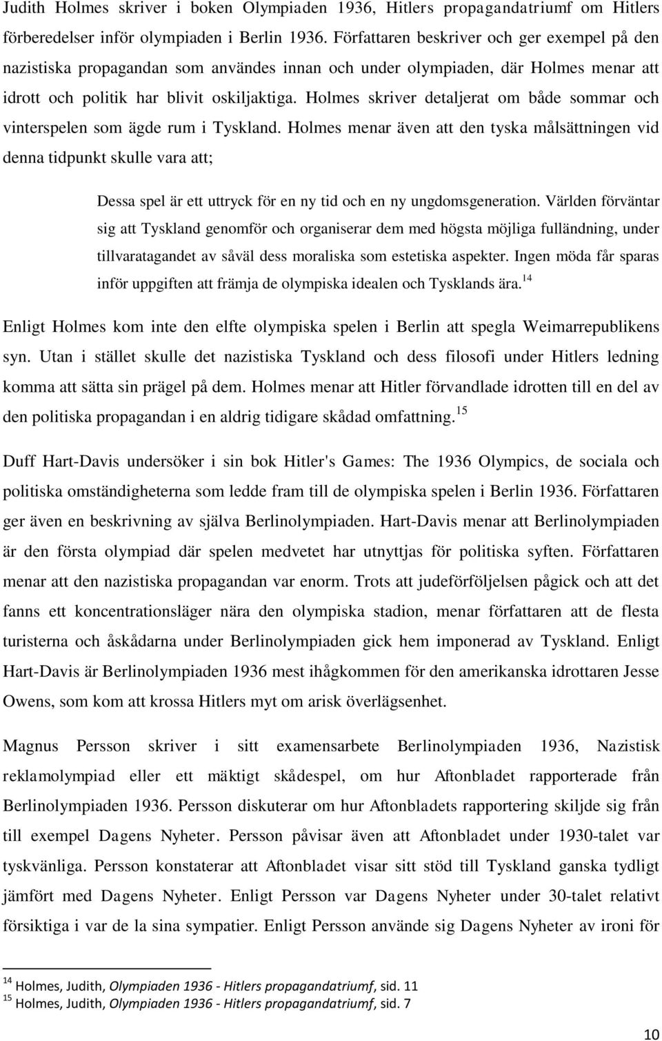 Holmes skriver detaljerat om både sommar och vinterspelen som ägde rum i Tyskland.