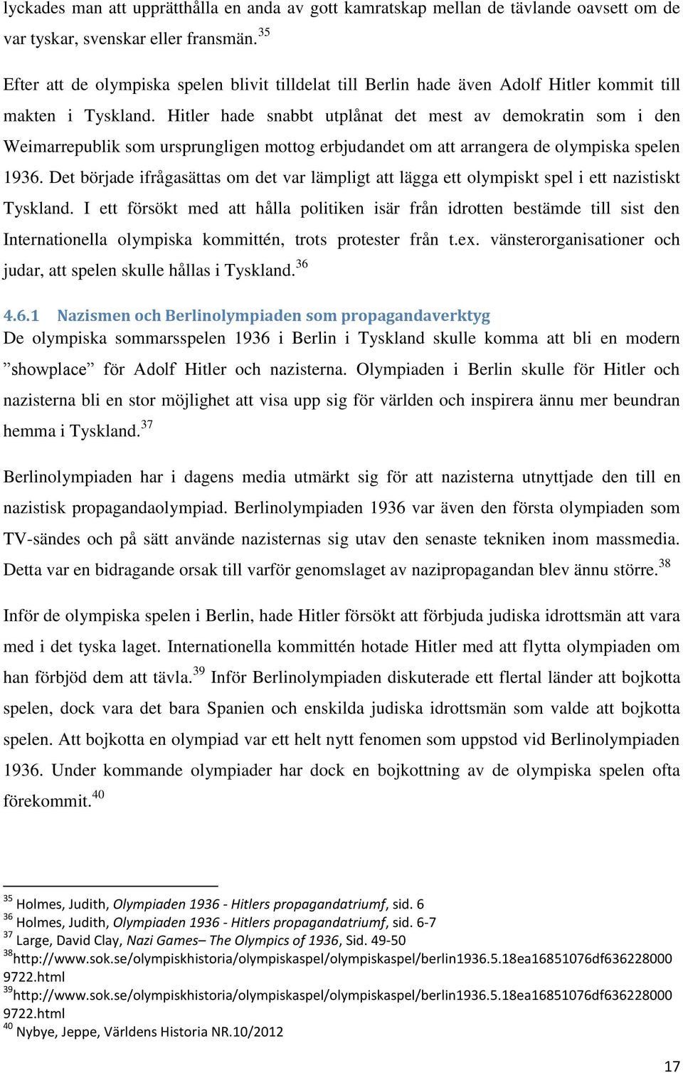 Hitler hade snabbt utplånat det mest av demokratin som i den Weimarrepublik som ursprungligen mottog erbjudandet om att arrangera de olympiska spelen 1936.