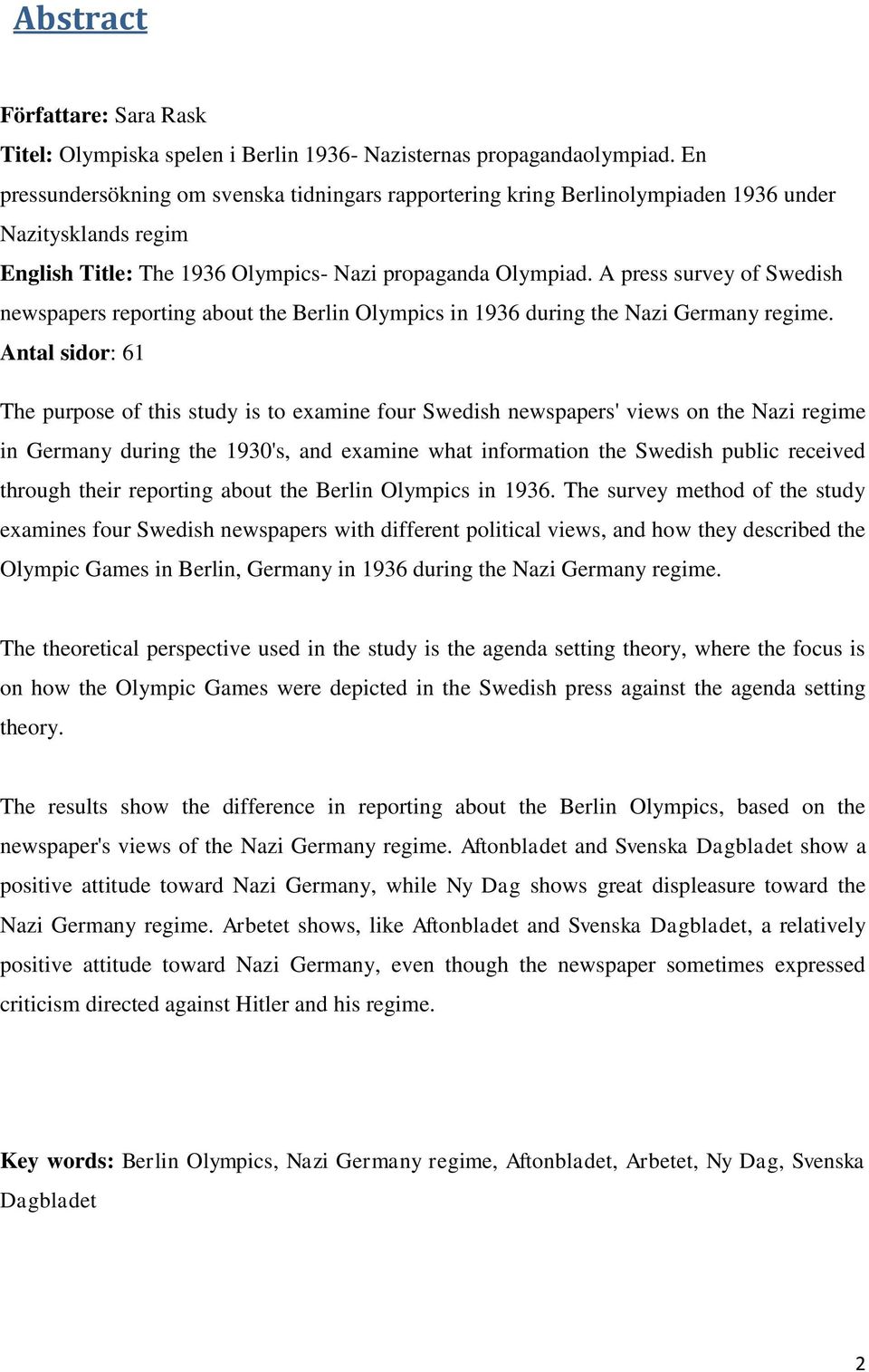 A press survey of Swedish newspapers reporting about the Berlin Olympics in 1936 during the Nazi Germany regime.