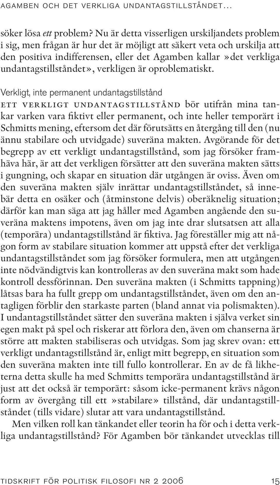 undantagstillståndet», verkligen är oproblematiskt.