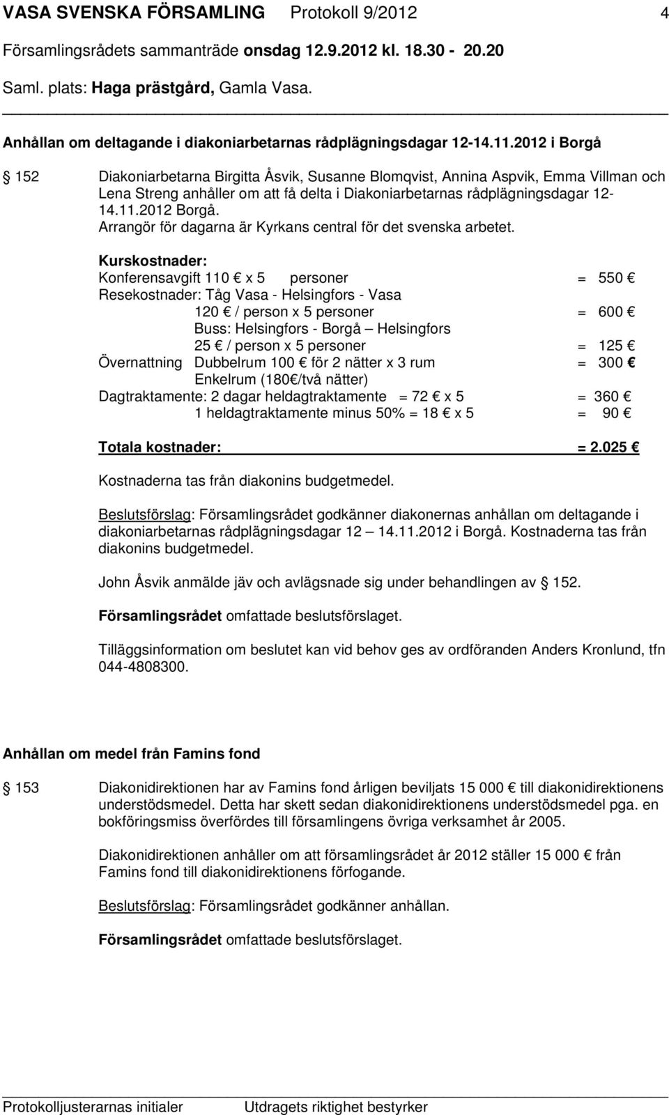 Arrangör för dagarna är Kyrkans central för det svenska arbetet.