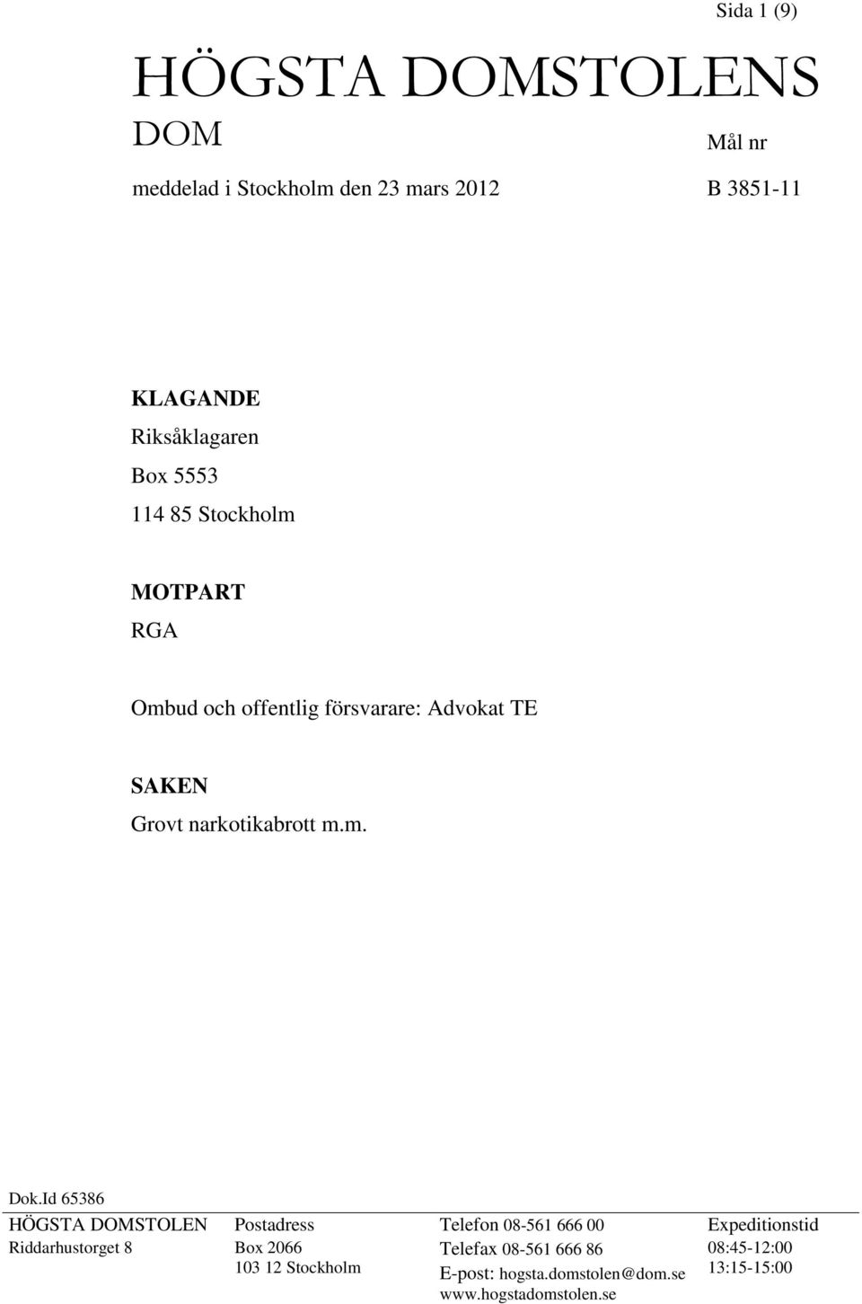 Id 65386 HÖGSTA DOMSTOLEN Postadress Telefon 08-561 666 00 Expeditionstid Riddarhustorget 8 Box 2066 Telefax