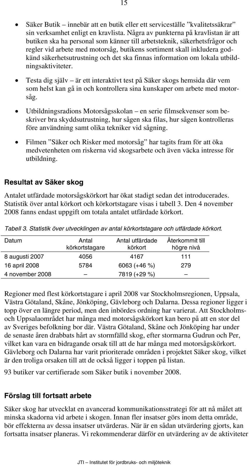 säkerhetsutrustning och det ska finnas information om lokala utbildningsaktiviteter.