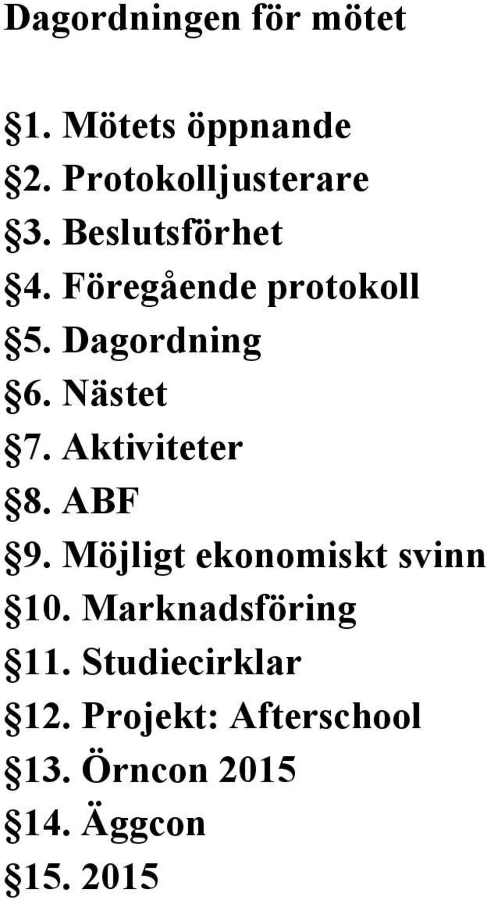 Aktiviteter 8. ABF 9. Möjligt ekonomiskt svinn 10. Marknadsföring 11.