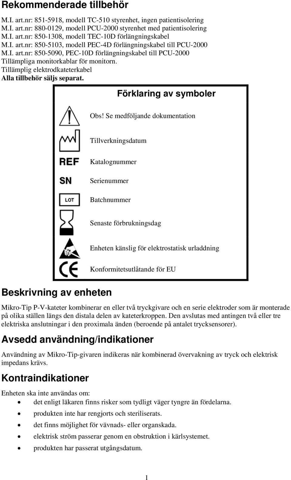 Tillämplig elektrodkateterkabel Alla tillbehör säljs separat. Förklaring av symboler Obs!