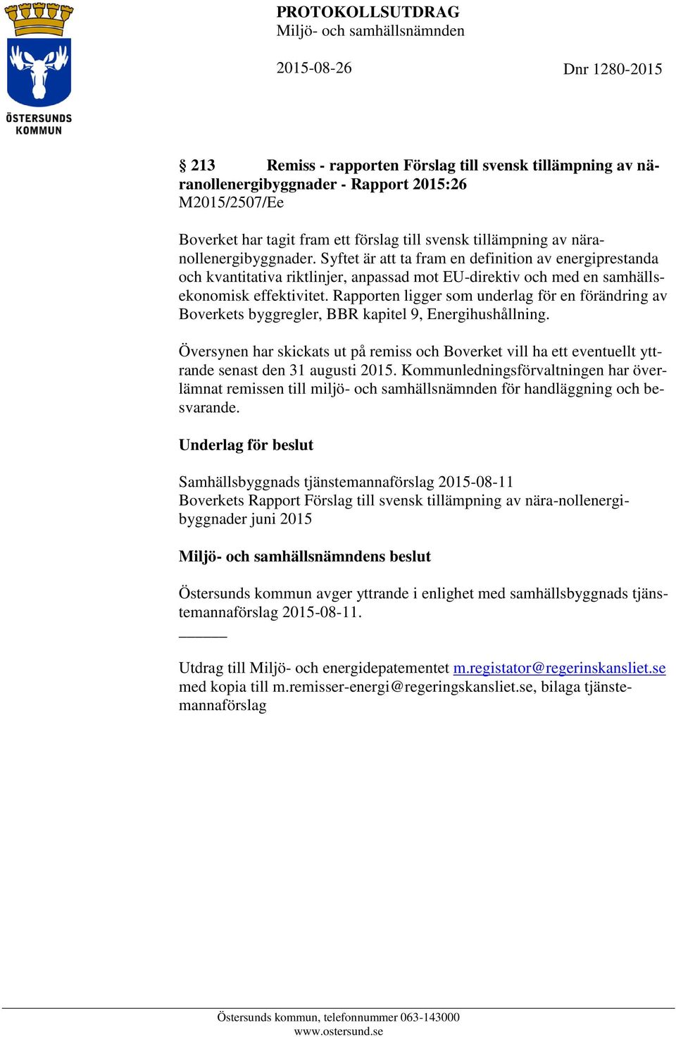 Syftet är att ta fram en definition av energiprestanda och kvantitativa riktlinjer, anpassad mot EU-direktiv och med en samhällsekonomisk effektivitet.