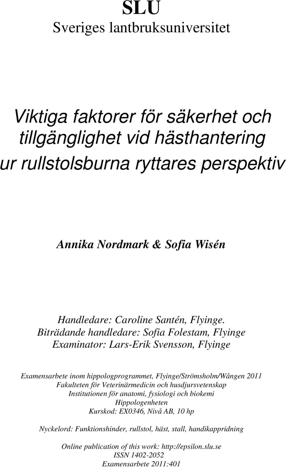 Biträdande handledare: Sofia Folestam, Flyinge Examinator: Lars-Erik Svensson, Flyinge Examensarbete inom hippologprogrammet, Flyinge/Strömsholm/Wången 2011 Fakulteten