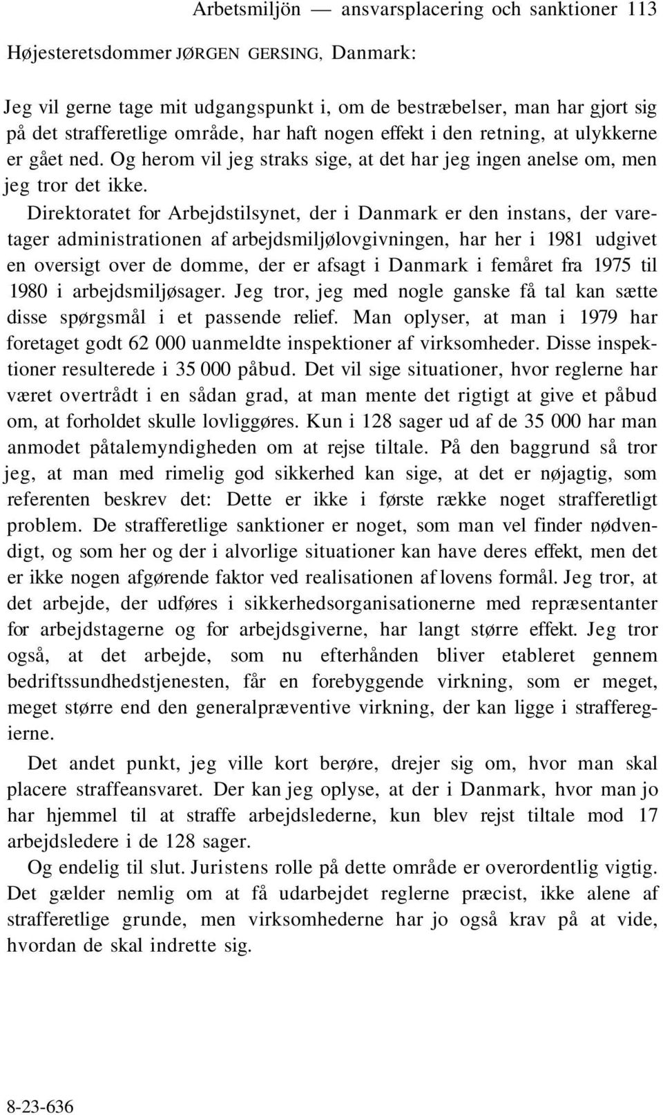 Direktoratet for Arbejdstilsynet, der i Danmark er den instans, der varetager administrationen af arbejdsmiljølovgivningen, har her i 1981 udgivet en oversigt over de domme, der er afsagt i Danmark i