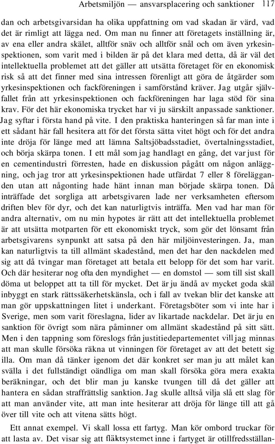 intellektuella problemet att det gäller att utsätta företaget för en ekonomisk risk så att det finner med sina intressen förenligt att göra de åtgärder som yrkesinspektionen och fackföreningen i