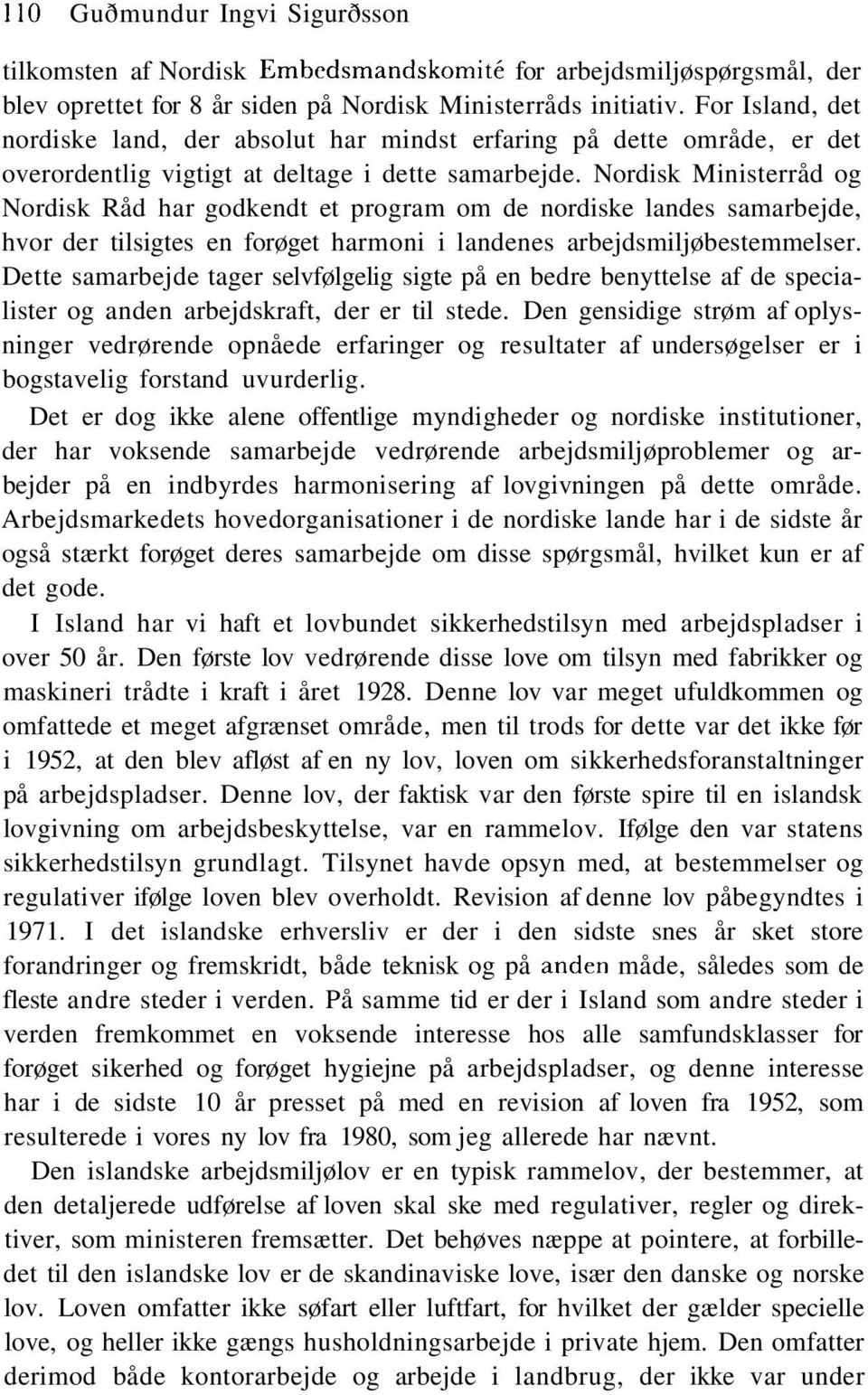 Nordisk Ministerråd og Nordisk Råd har godkendt et program om de nordiske landes samarbejde, hvor der tilsigtes en forøget harmoni i landenes arbejdsmiljøbestemmelser.